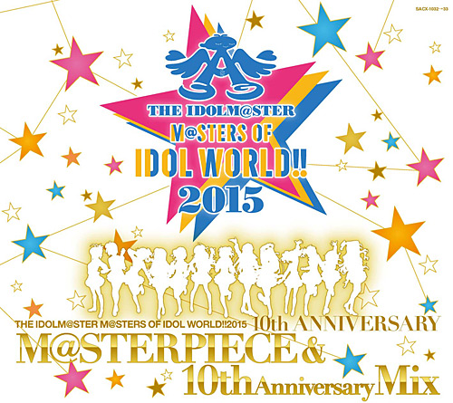 THE IDOLM@STER M@STERS OF IDOL WORLD!! 2015 M@STERPIECE & 10th 