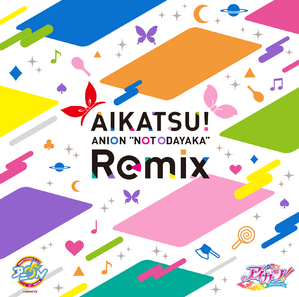 AIKATSU! ANION "NOT ODAYAKA" Remix.png