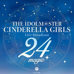 THE IDOLM@STER CINDERELLA GIRLS Live Broadcast 24magic ～シンデレラたちの24時間生放送!～ オリジナルCD.jpg